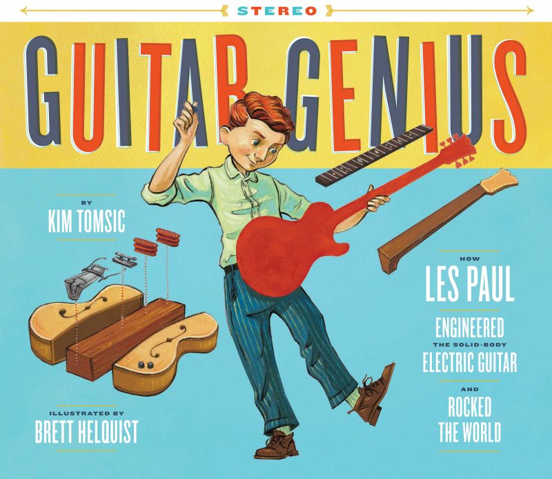 GUITAR GENIUS: How Les Paul Engineered the Solid Body Electric Guitar and Rocked the World